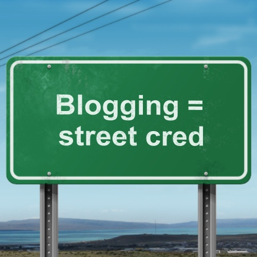 Blogging gives you street cred