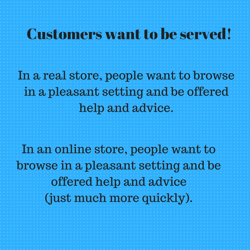 Customers want to be served!